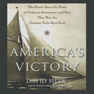 Digital America S Victory: The Heroic Story of a Team of Ordinary Americans and How They Won the Greatest Yacht Race Ever David W. Shaw