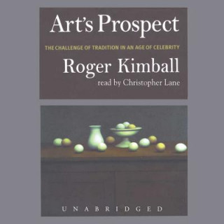 Digital Art's Prospect: The Challenge of Tradition in an Age of Celibrity Roger Kimball