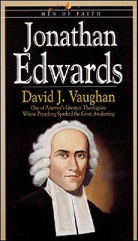 Audio Jonathan Edwards: One of America's Greatest Theologians Whose Preaching Sparked the Great Awakenings David J. Vaughan