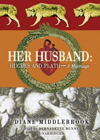 Audio Her Husband: Hughes and Plath: Portrait of a Marriage Diane Middlebrook