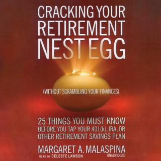 Digital Cracking Your Retirement Nest Egg (Without Scrambling Your Finances): 25 Things You Must Know Before You Tap Your 401(k), IRA, or Other Retirement Sav Margaret A. Malaspina