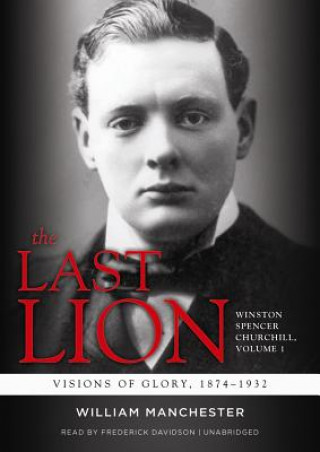 Digital The Last Lion: Winston Spencer Churchill, Visions of Glory, 1874-1932 William Manchester