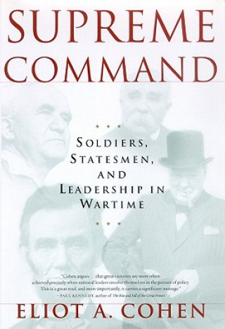 Digital Supreme Command: Soldiers, Statesmen, and Leadership in Wartime Eliot A. Cohen