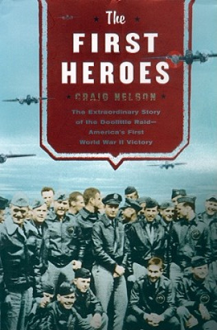Digital First Heroes: The Extraordinary Story of the Doolittle Raid-America's First World War II Victory Craig Nelson
