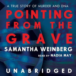 Audio Pointing from the Grave: A True Story of Murder and DNA Samantha Weinberg