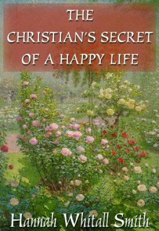 Digital The Christian S Secret of a Happy Life Hannah Whitall Smith