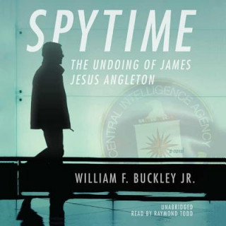 Digital Spytime: The Undoing of James Jesus Angleton William F. Buckley