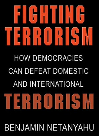Hanganyagok Fighting Terrorism: How Democracies Can Defeat Domestic and International Terrorism Benjamin Netanyahu