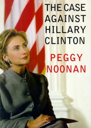 Digital The Case Against Hillary Clinton Peggy Noonan