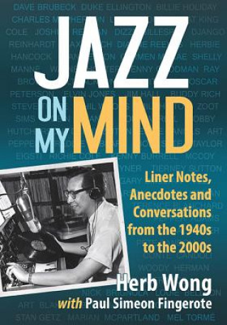 Libro Jazz on My Mind: Collected Liner Notes, Anecdotes and Conversations from the Golden Age Herb Wong