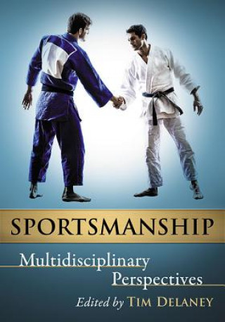 Book Sportsmanship: Multidisciplinary Perspectives Tim Delaney