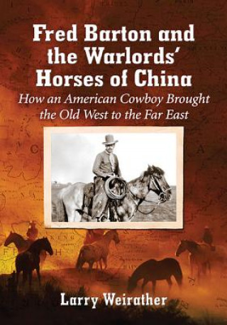 Kniha Fred Barton and the Warlords' Horses of China Larry Weirather