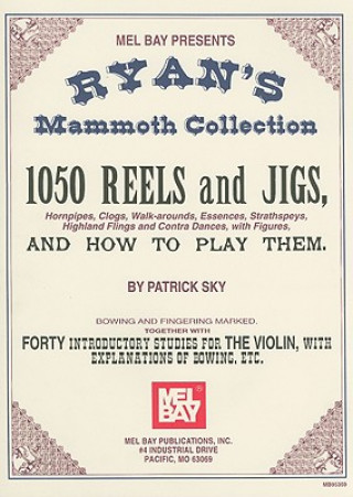 Buch Ryan's Mammoth Collection: 1050 Reels and Jigs, Hornpipes, Clogs, Walk-Around, Essences, Strathspeys, Highland Fligns and Contra Dances, with Fig Patrick Sky