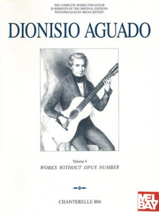 Carte Dionisio Aguado: Complete Works for Guitar: Volume 4: Works Without Opus Number Brian Jeffrey