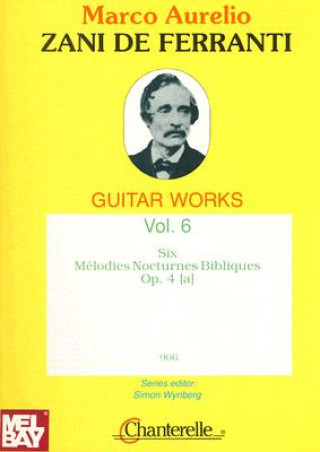 Knjiga Zani de Ferranti Guitar Works: Volume 6: Six Melodies Nocturnes Bibliques Op. 4 [A] Zani De Ferranti