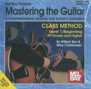 Audio Mastering the Guitar: Class Method Level 1/Beginning 9th Grade & Higher Education William Bay