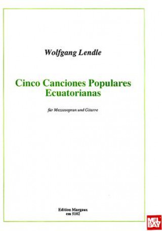 Książka Cinco Canciones Populares Ecuatorianas: Fur Mezzosopran Und Gitarre Wolfgang Lendle