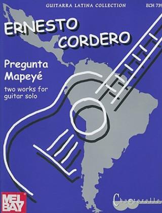 Carte Ernesto Cordero: Pregunta and Mapey': Two Pieces for Guitar Solo Ernesto Cordero