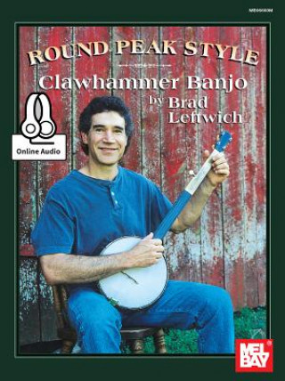 Könyv Round Peak Style Clawhammer Banjo Brad Leftwich