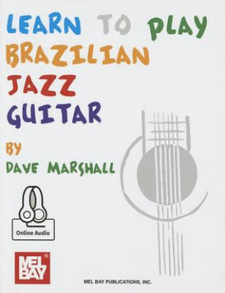 Kniha Learn to Play Brazilian Jazz Guitar David Marshall