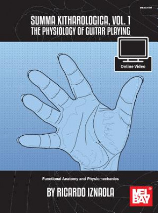Könyv Summa Kitharologica, Volume 1 the Physiology of Guitar Playing: Functional Anatomy and Physiomechanics Ricardo Iznaola