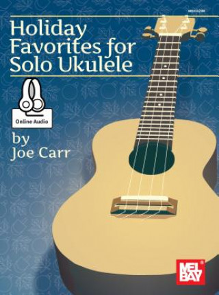 Könyv Holiday Favorites for Solo Ukulele Joe Carr