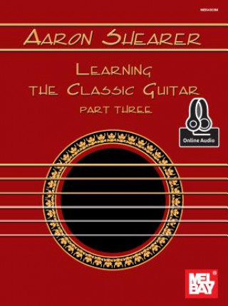 Carte Aaron Shearer Learning the Classic Guitar Part 3 Aaron Shearer
