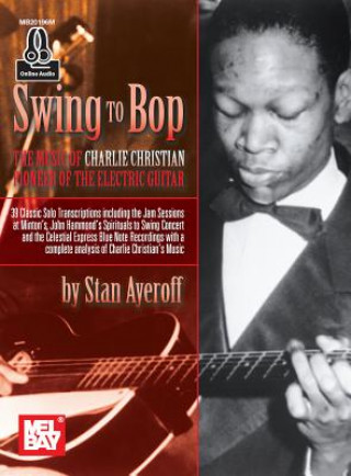 Carte Swing to Bop: The Music of Charlie Christian Stanley Ayeroff