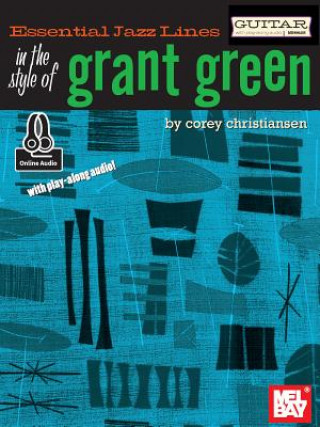 Knjiga Essential Jazz Lines: In the Style of Grant Green - Guitar Edition Corey Christiansen