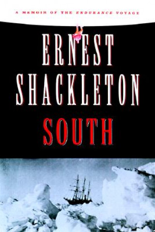 Kniha South: A Memoir of the Endurance Voyage Ernest Henry Shackleton