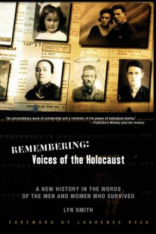 Carte Remembering: Voices of the Holocaust: A New History in the Words of the Men and Women Who Survived Lyn Smith