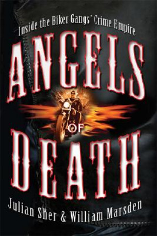 Kniha Angels of Death: Inside the Biker Gangs' Crime Empire Julian Sher