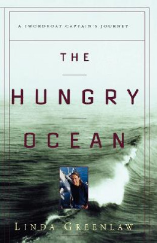 Carte The Hungry Ocean: A Swordboat Captain's Journey Linda Greenlaw