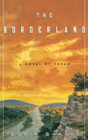 Book The Borderland: A Novel of Texas Edwin B. Shrake