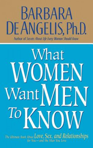 Carte What Women Want Men to Know Barbara De Angelis