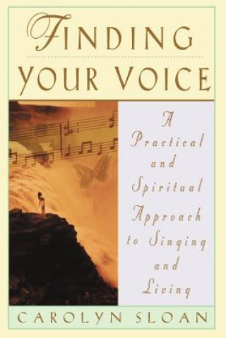 Knjiga Finding Your Voice: A Practical and Philosophical Guide to Singing and Living Carolyn Sloan