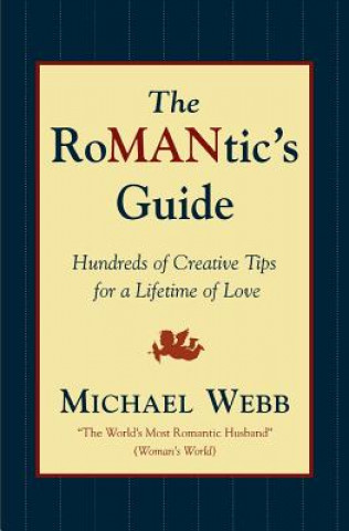 Book The Romantic's Guide: Hundreds of Creative Tips for a Lifetime of Love Michael Webb