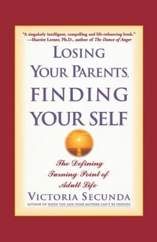 Kniha Losing Your Parents, Finding Your Self: The Defining Turning Point of Adult Life Victoria Secunda