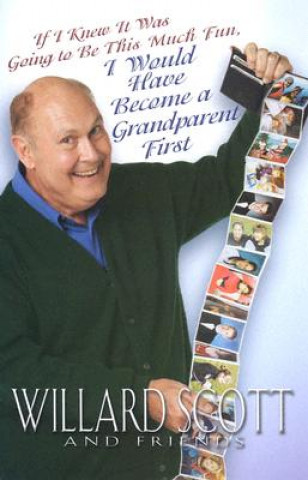 Carte If I Knew it Was Going to Be This Much Fun, I Would Have Become a Grandparent First Willard Scott