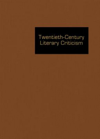Carte Twentieth-Century Literary Criticism: Excerpts from Criticism of the Works of Novelists, Poets, Playwrights, Short Story Writers, & Other Creative Wri Linda Pavlovski