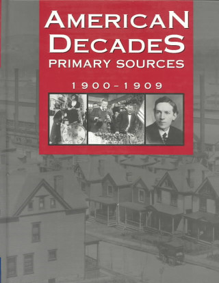 Könyv American Decades Primary Sources: 1900-1909 Cynthia Rose
