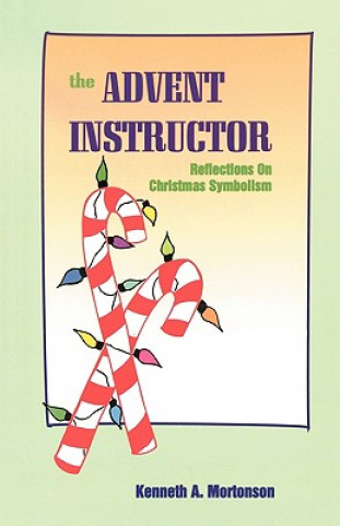 Knjiga Advent Instructor Kenneth A. Mortonson