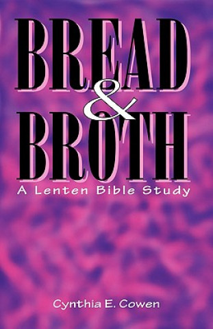 Kniha Bread and Broth Cynthia E. Cowen