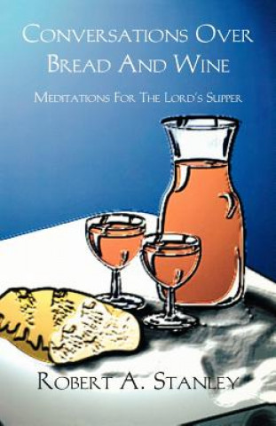 Kniha Conversations Over Bread and Wine Robert A. Stanley