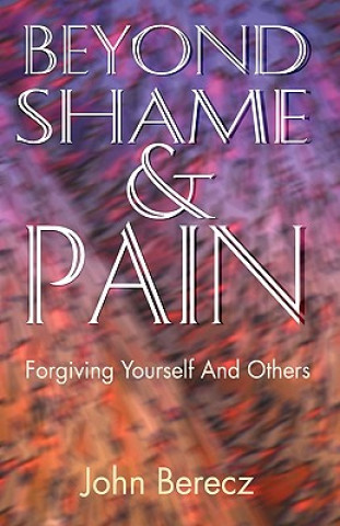 Kniha Beyond Shame and Pain John Michael Berecz