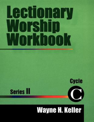 Book Lectionary Worship Workbook Series 2, Cycle C Wayne H. Keller