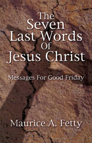 Carte Seven Last Words of Jesus Chri Maurice A. Fetty