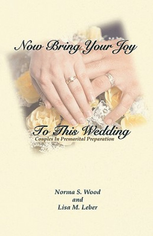 Könyv Now Bring Your Joy to This Wedding Norma Schweitzer Wood