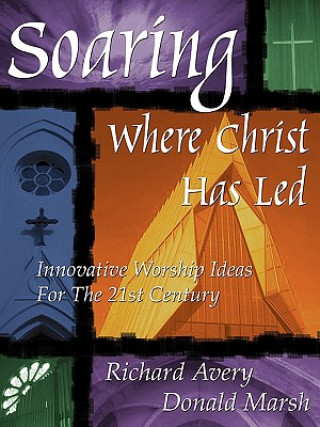 Könyv Soaring Where Christ Has Led Richard Avery