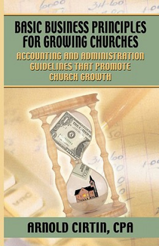 Könyv Basic Business Principles for Growing Churches Arnold Cirtin